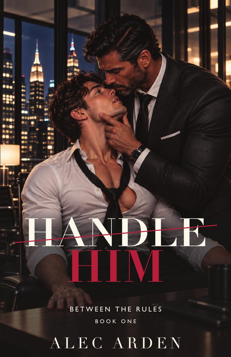 HANDLE HIM by Alec Arden. Between the Rules, Book One.